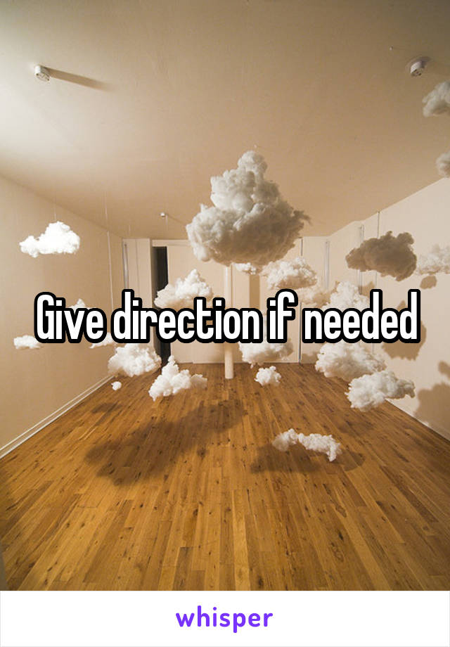 Give direction if needed