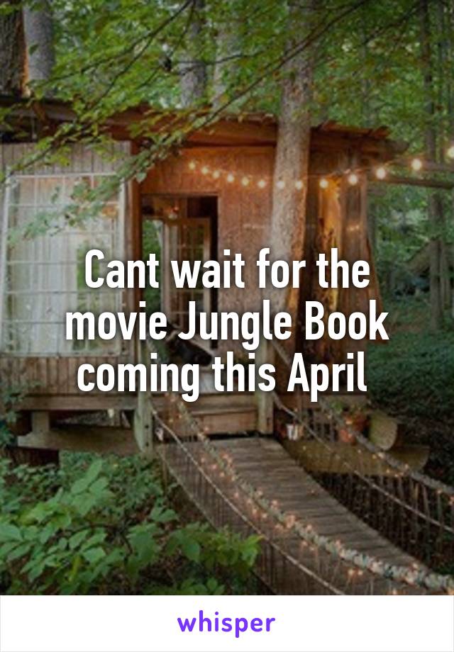 Cant wait for the movie Jungle Book coming this April 
