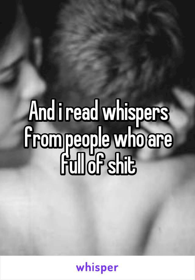 And i read whispers from people who are full of shit