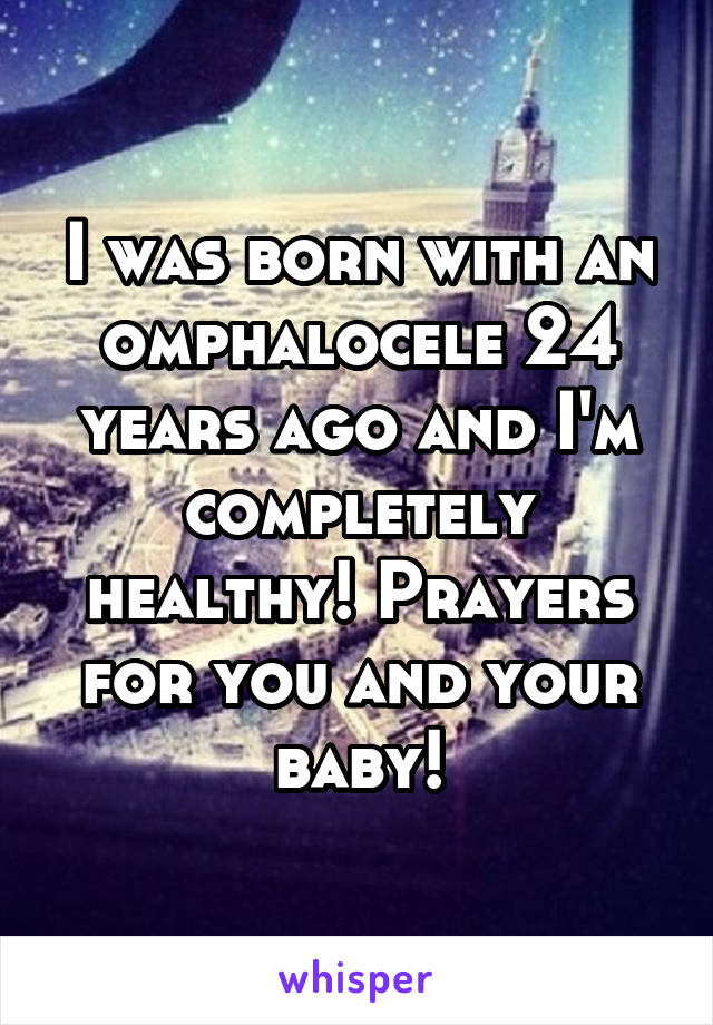 I was born with an omphalocele 24 years ago and I'm completely healthy! Prayers for you and your baby!