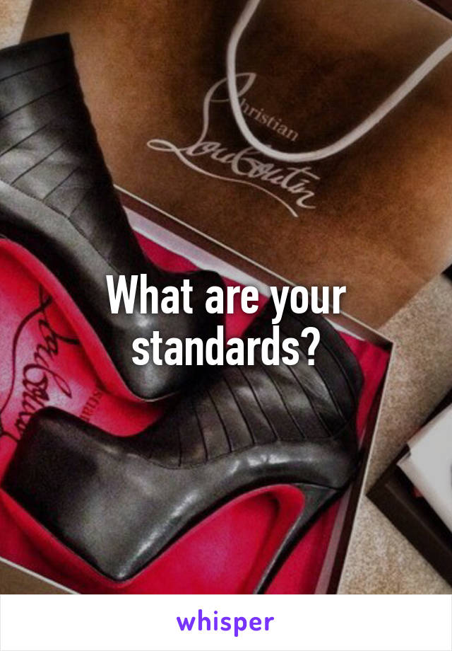 What are your standards?