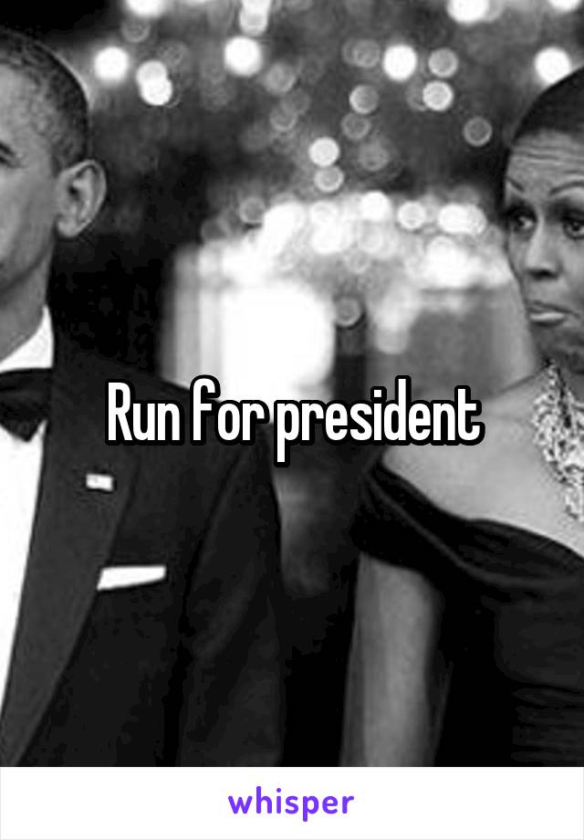 Run for president