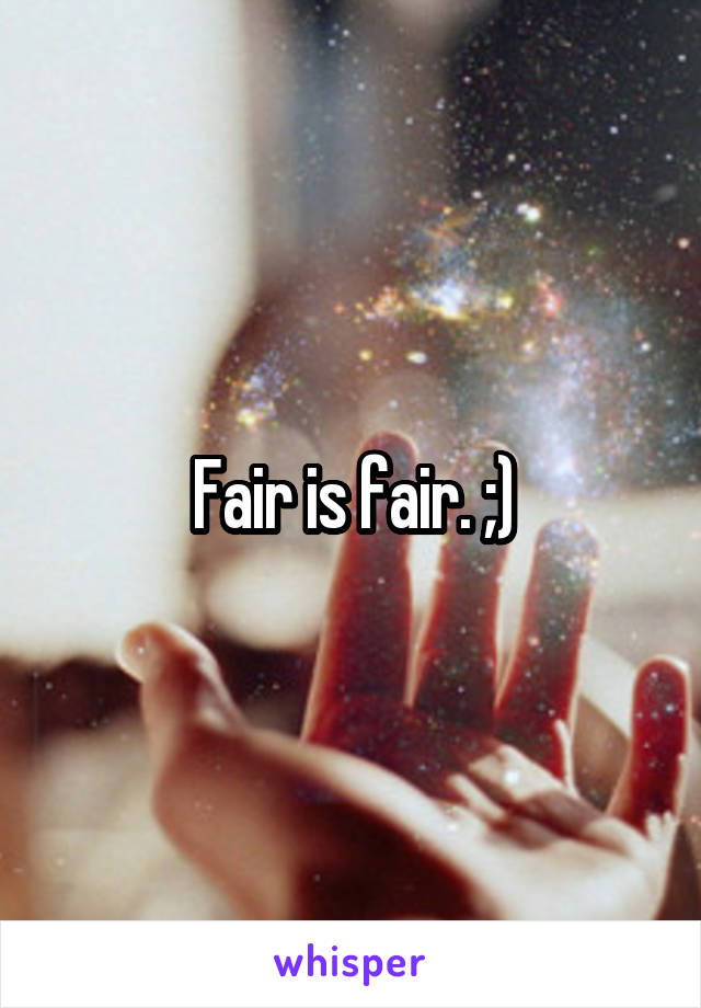 Fair is fair. ;)