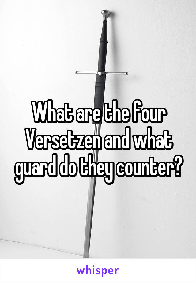 What are the four Versetzen and what guard do they counter?