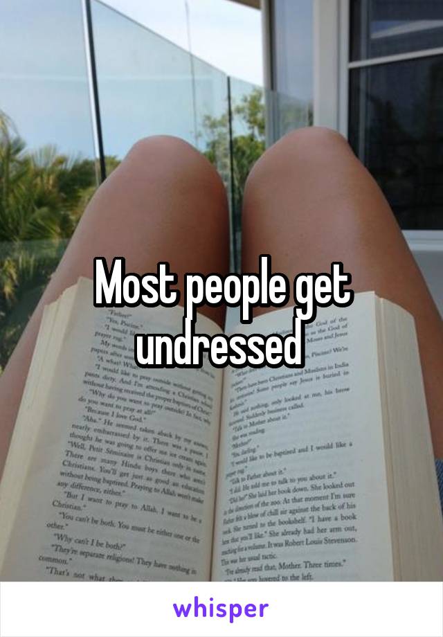 Most people get undressed 