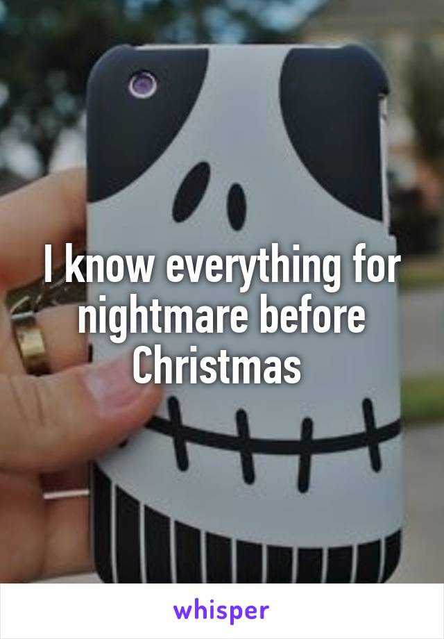 I know everything for nightmare before Christmas 