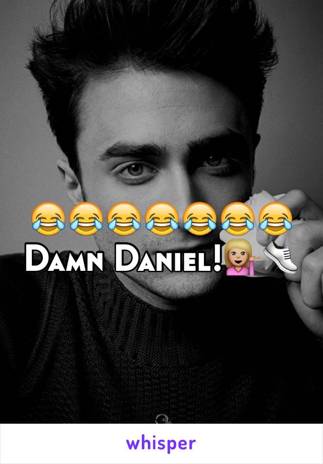 😂😂😂😂😂😂😂
Damn Daniel!💁🏼👟