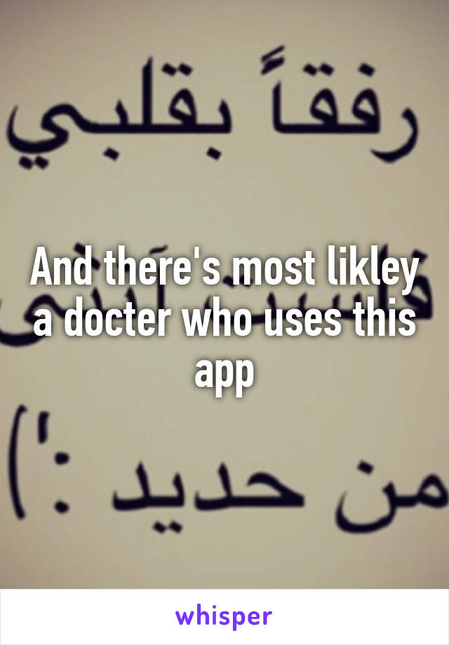 And there's most likley a docter who uses this app