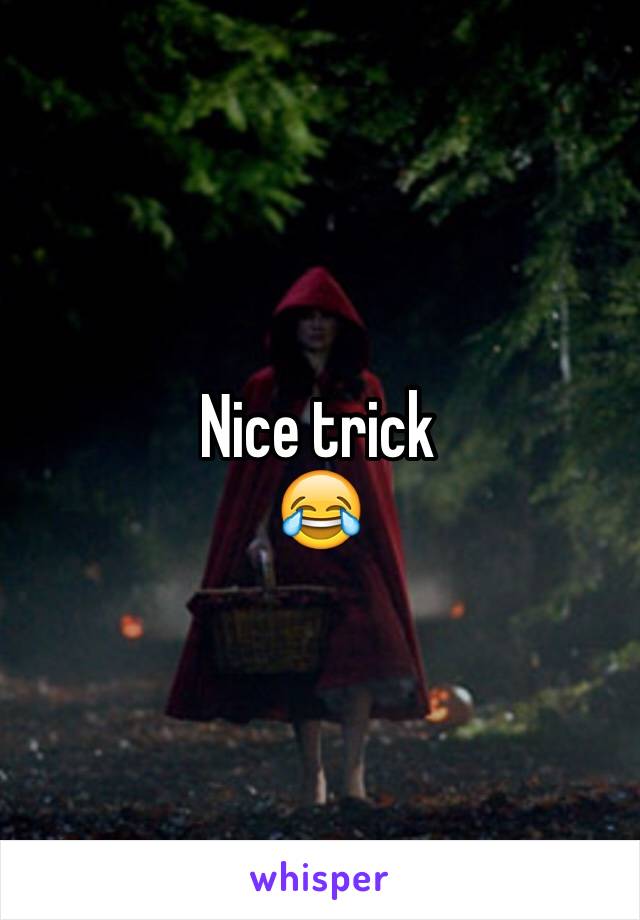 Nice trick 
😂