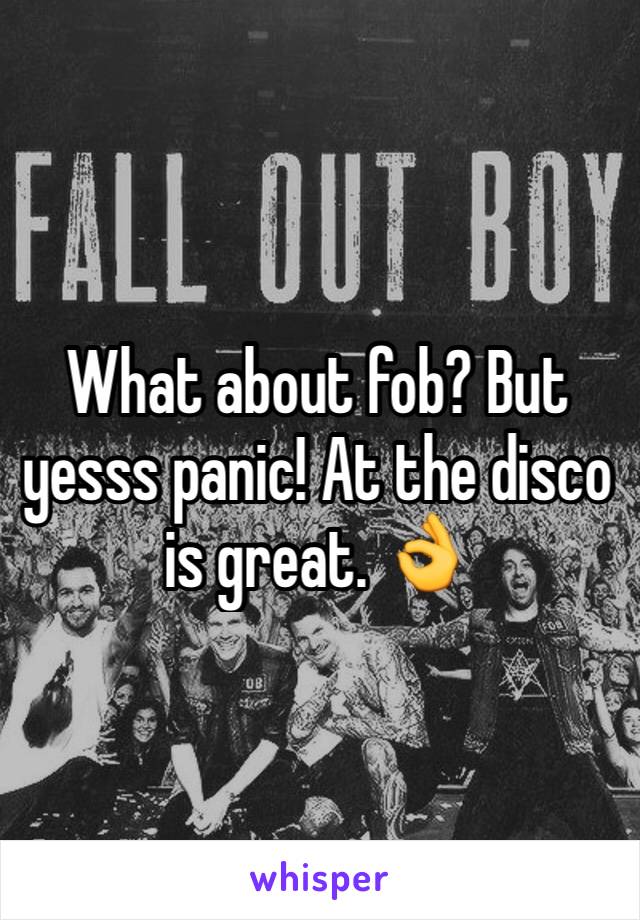 What about fob? But yesss panic! At the disco is great. 👌