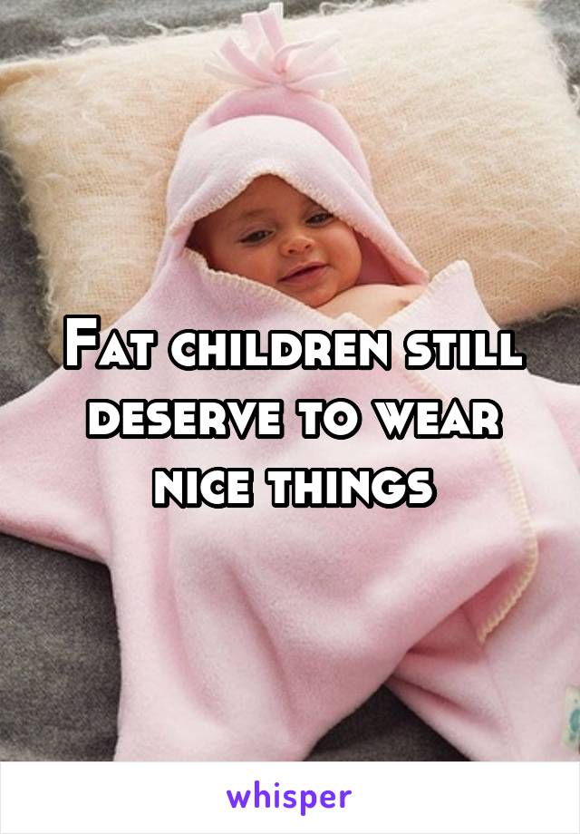 Fat children still deserve to wear nice things