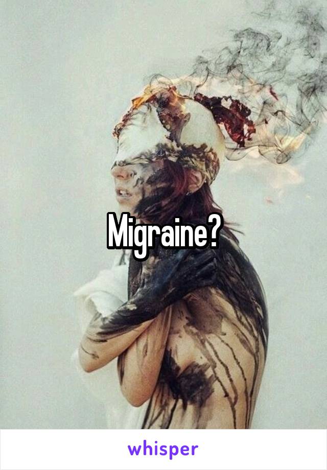 Migraine?