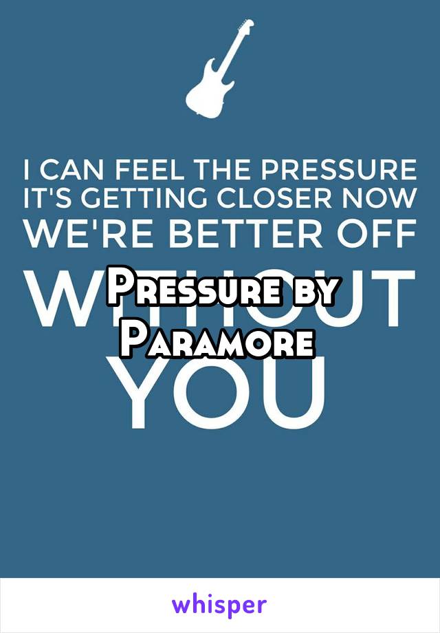 Pressure by Paramore 