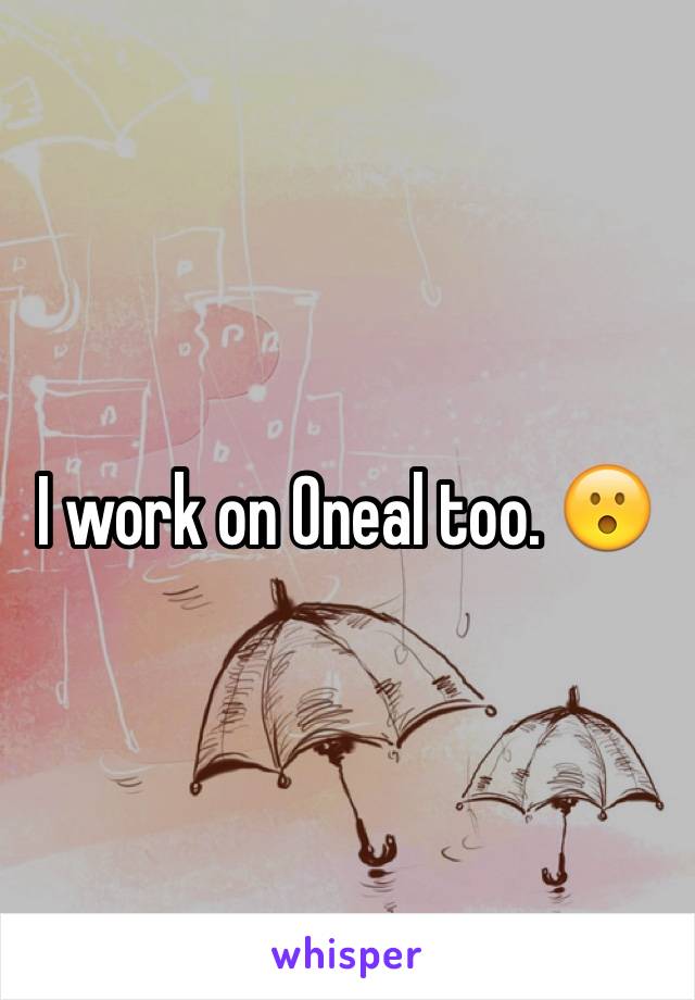 I work on Oneal too. 😮