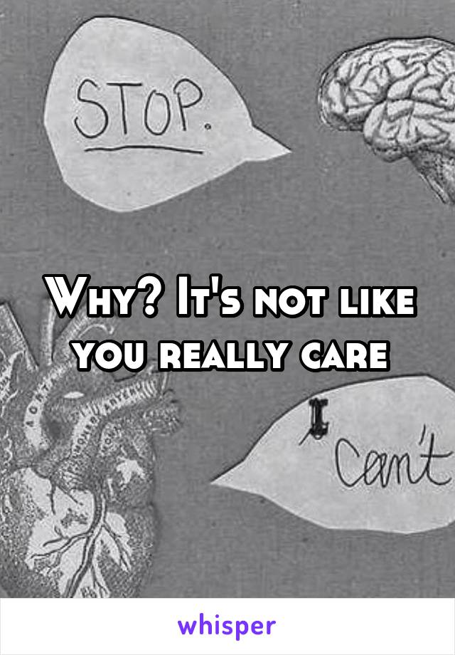 Why? It's not like you really care