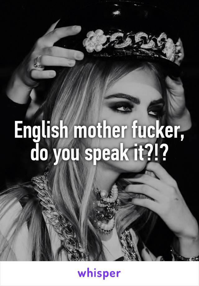 English Mother Fucker Do You Speak It