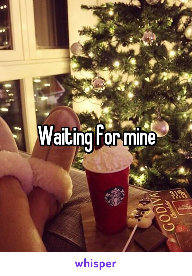 Waiting for mine