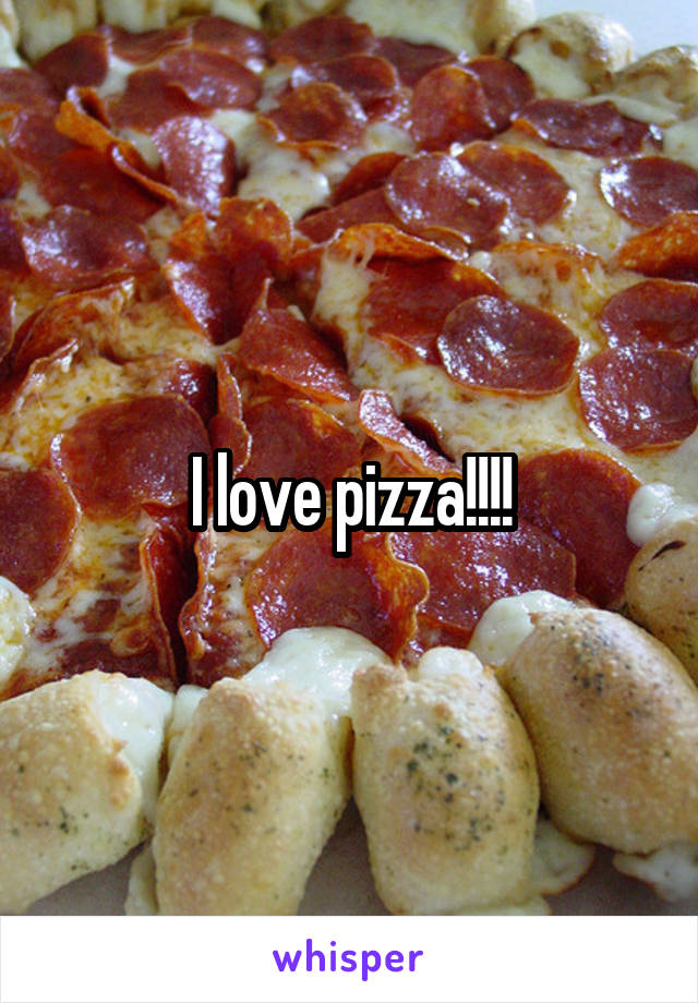 I love pizza!!!!