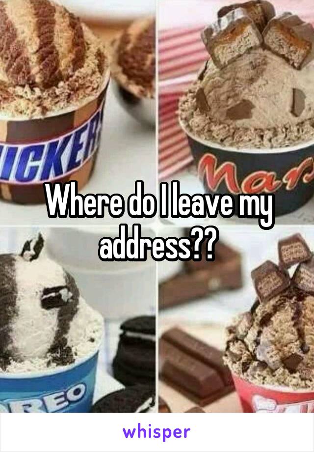 Where do I leave my address??