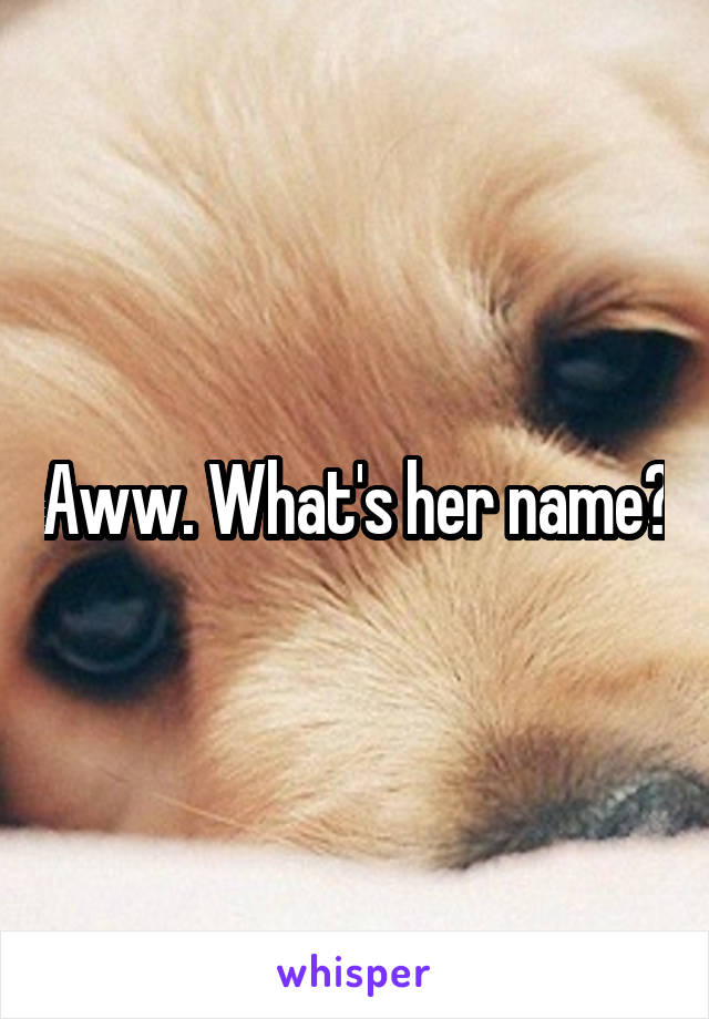 Aww. What's her name?