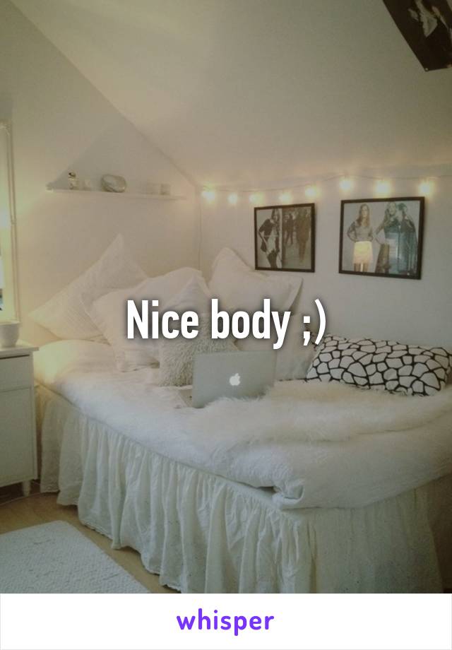 Nice body ;)