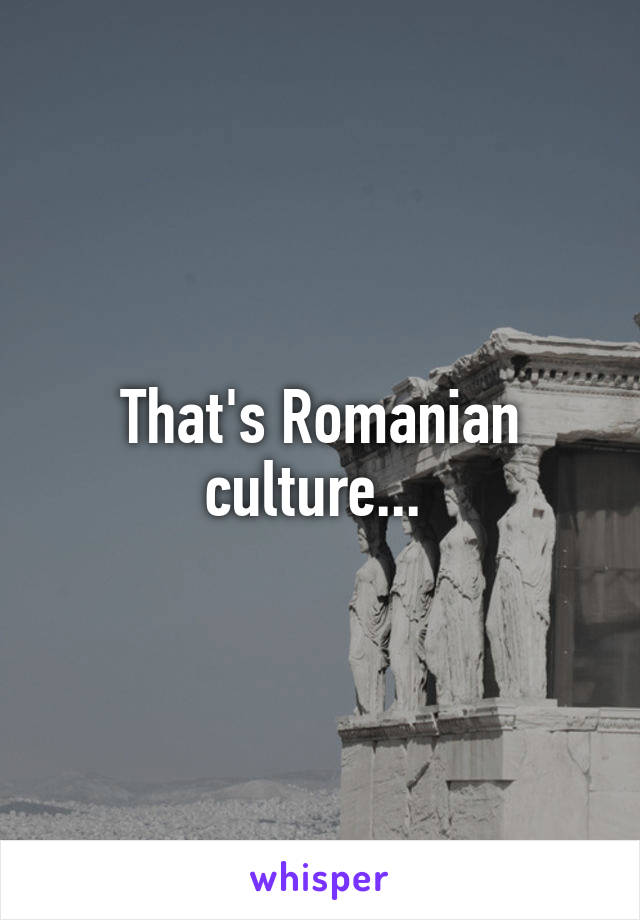 That's Romanian culture... 