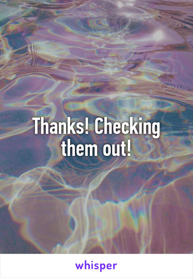 Thanks! Checking them out!