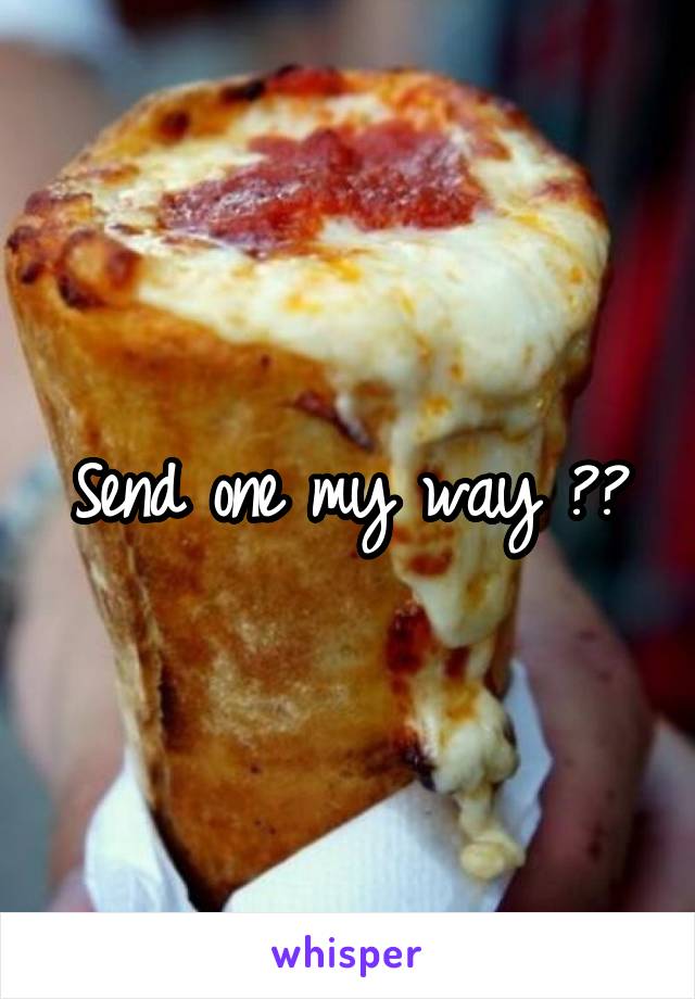 Send one my way 😱😋