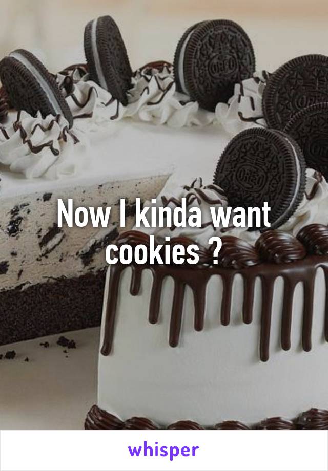 Now I kinda want cookies 😧