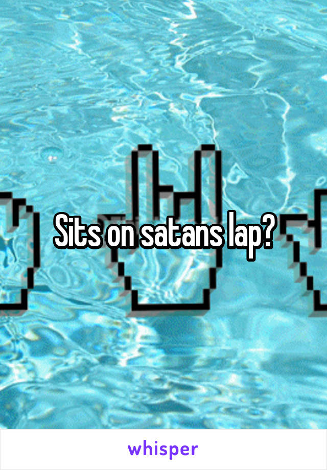 Sits on satans lap😂