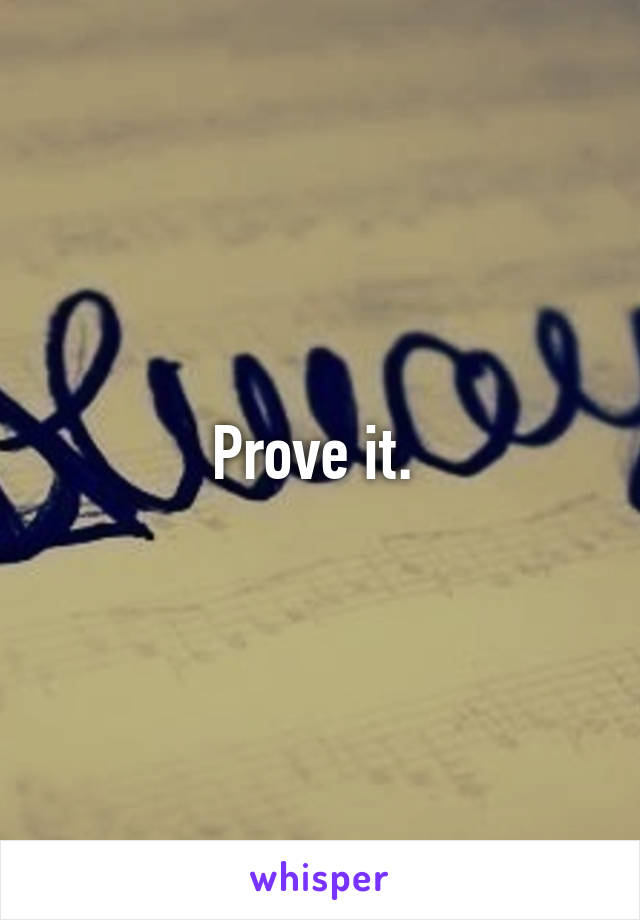 Prove it. 