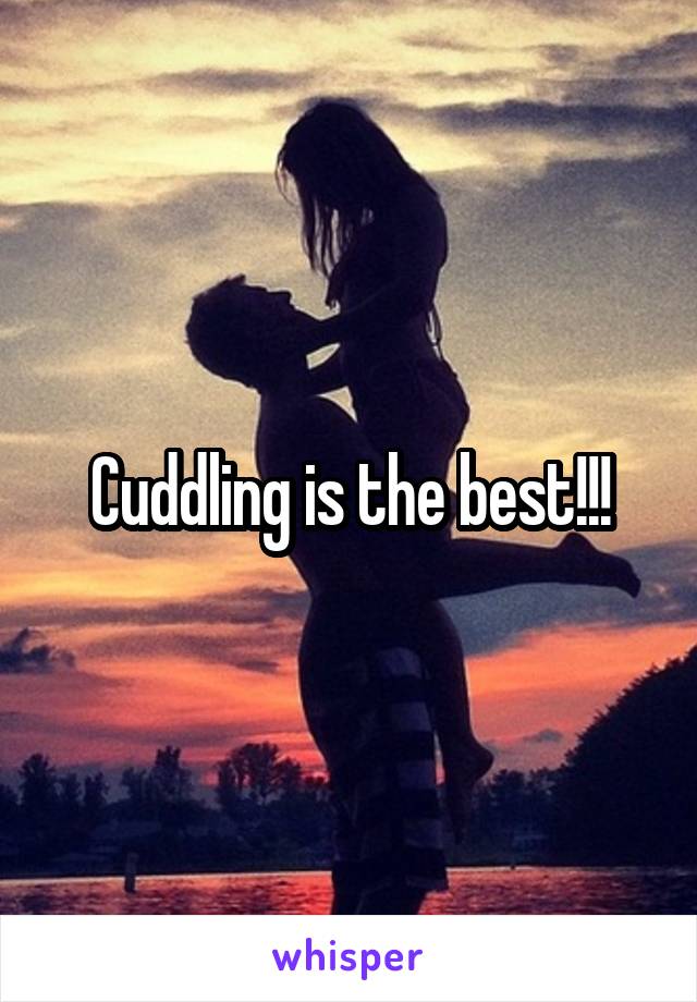 Cuddling is the best!!!