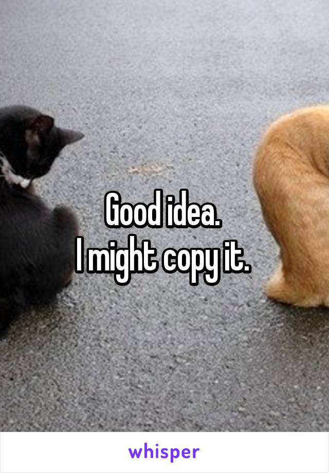 Good idea. 
I might copy it. 
