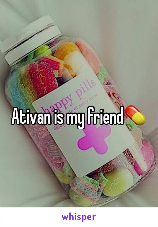 Ativan is my friend💊