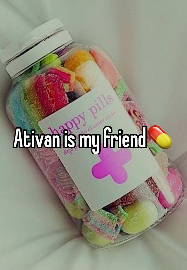 Ativan is my friend💊