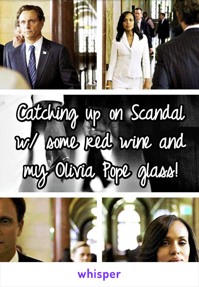 Catching up on Scandal w/ some red wine and my Olivia Pope glass!