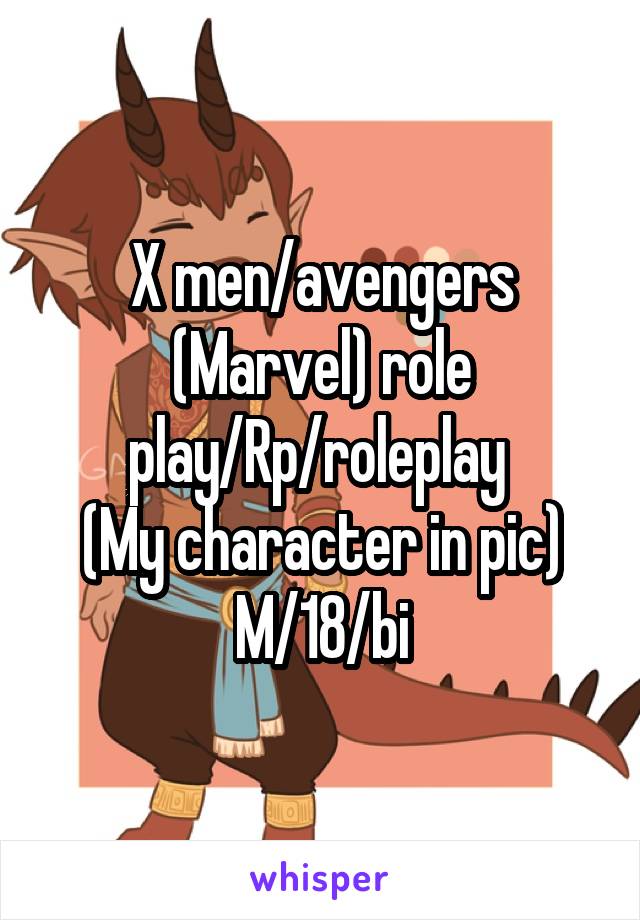X men/avengers (Marvel) role play/Rp/roleplay 
(My character in pic)
M/18/bi