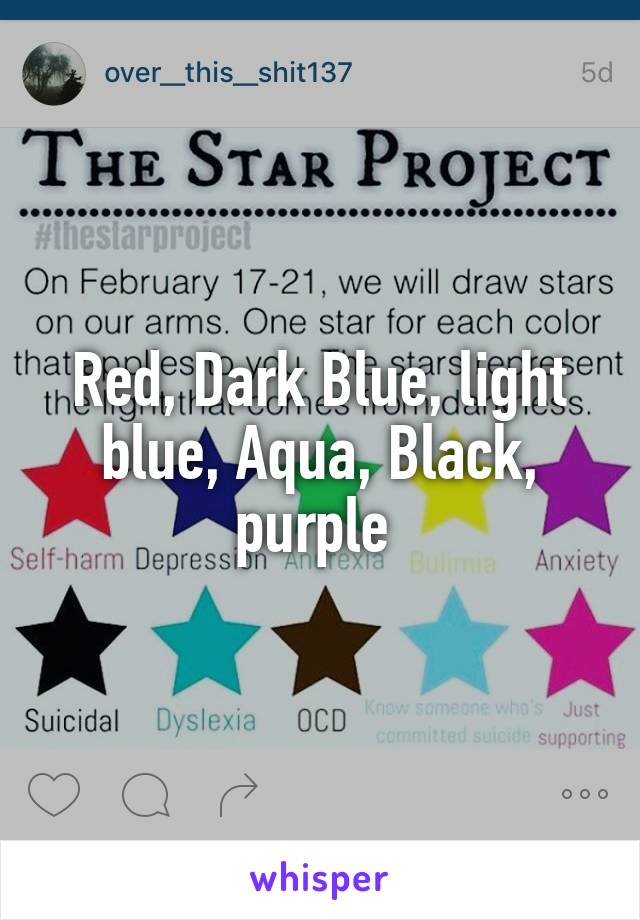 Red, Dark Blue, light blue, Aqua, Black, purple 
