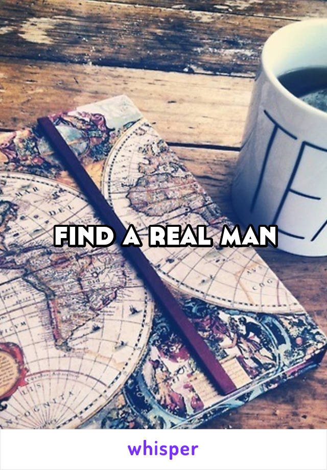 find a real man