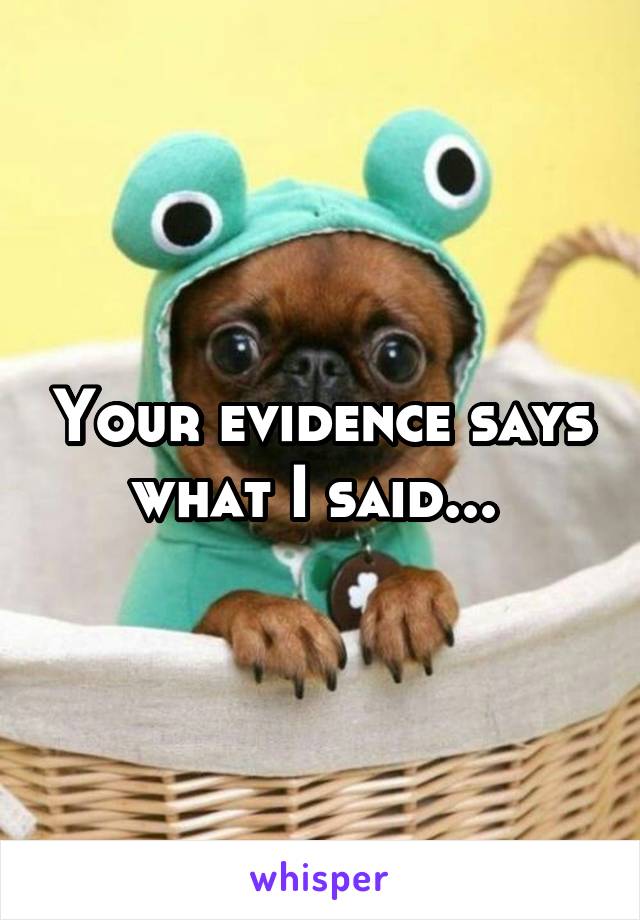 Your evidence says what I said... 