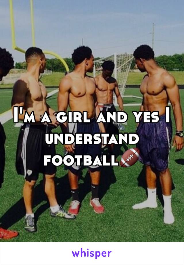 I'm a girl and yes I understand football🏈