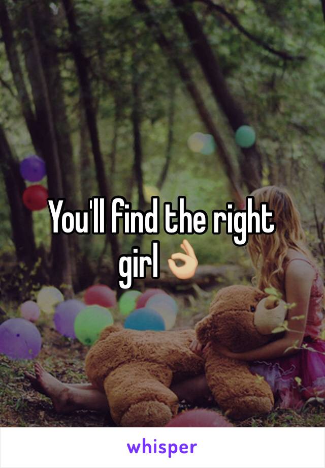 You'll find the right girl👌🏼