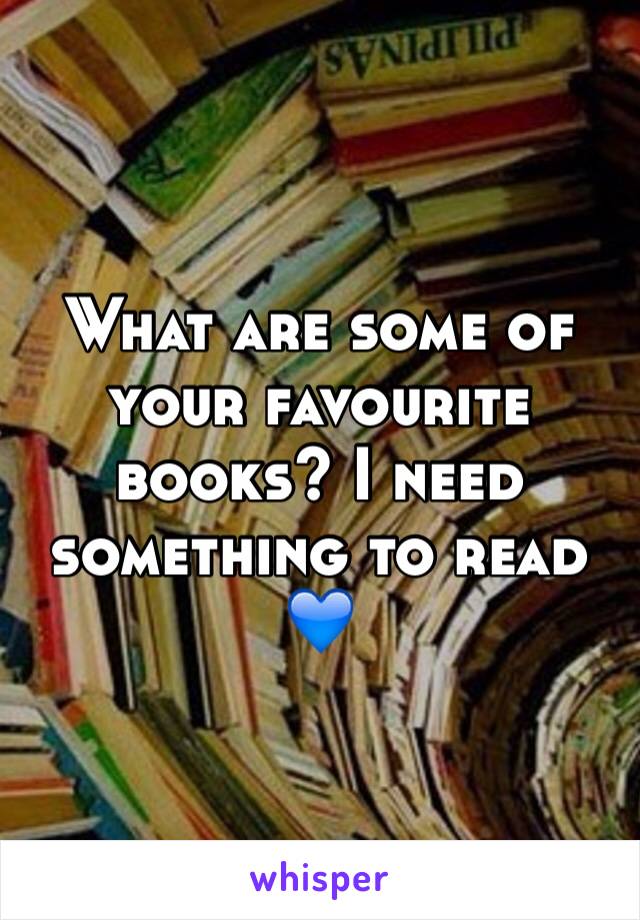 What are some of your favourite books? I need something to read 💙