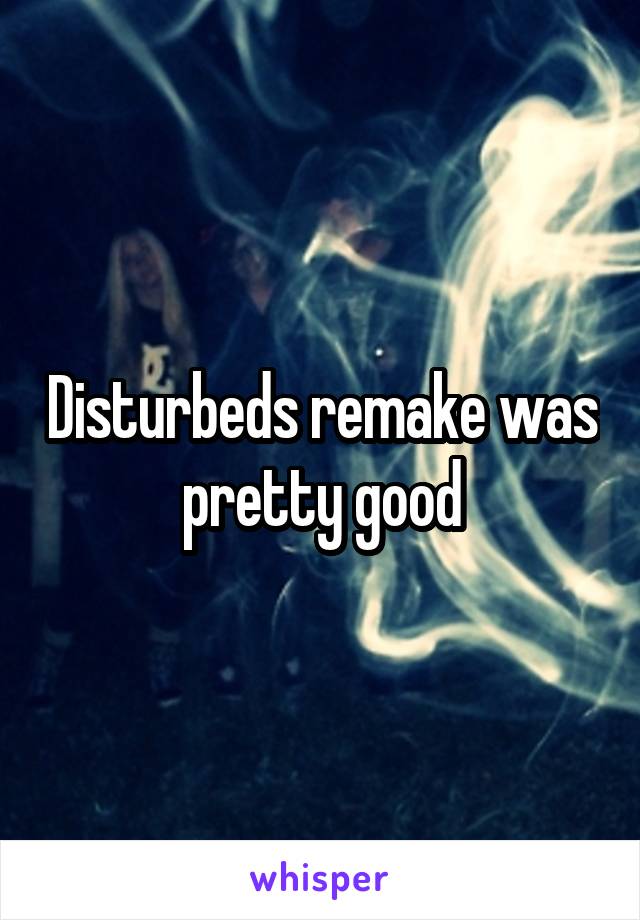 Disturbeds remake was pretty good