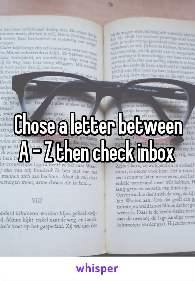 Chose a letter between A - Z then check inbox 