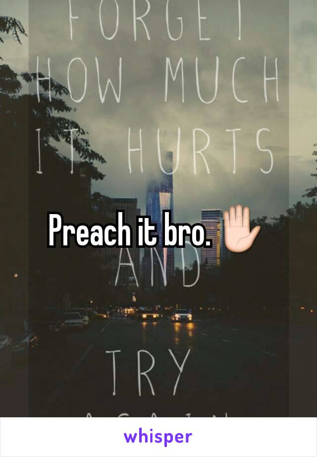 Preach it bro.✋
