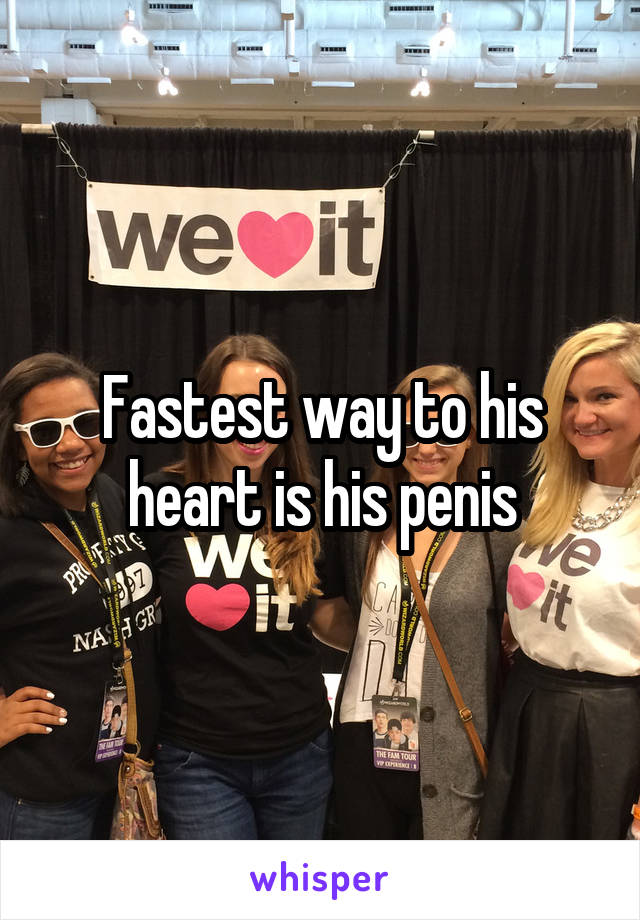 Fastest way to his heart is his penis