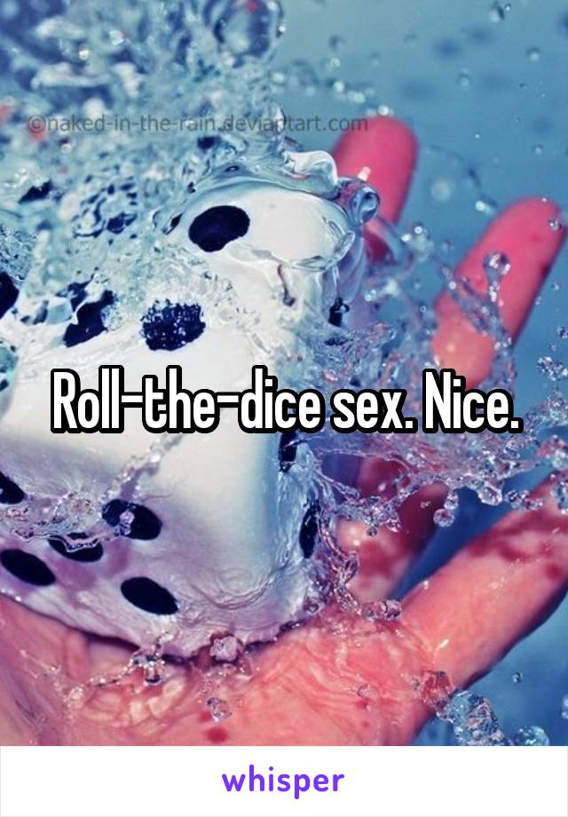 Roll-the-dice sex. Nice.
