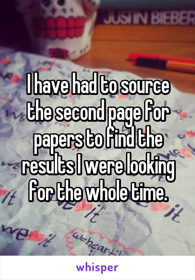 I have had to source the second page for papers to find the results I were looking for the whole time.