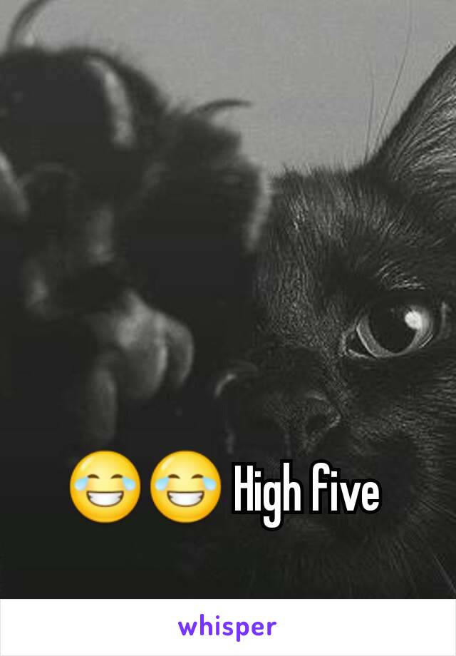 😂😂 High five 